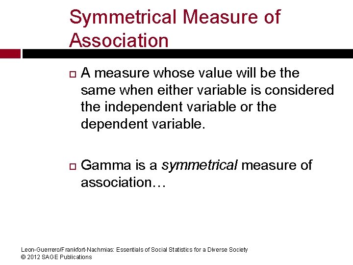 Symmetrical Measure of Association A measure whose value will be the same when either