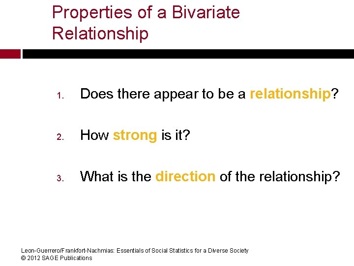 Properties of a Bivariate Relationship 1. Does there appear to be a relationship? 2.