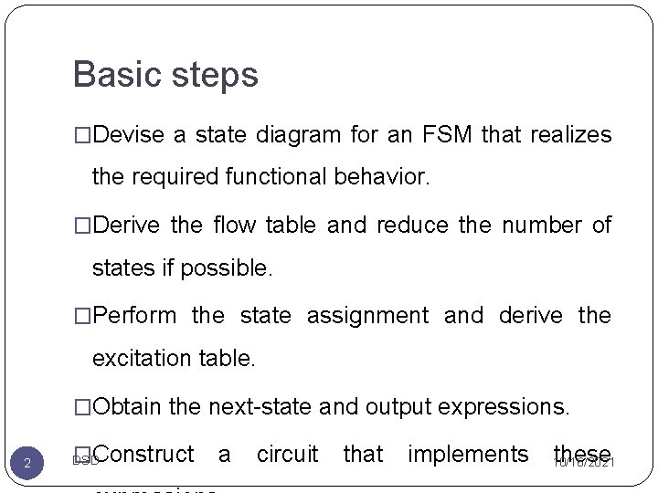 Basic steps �Devise a state diagram for an FSM that realizes the required functional Basic steps �Devise a state diagram for an FSM that realizes the required functional