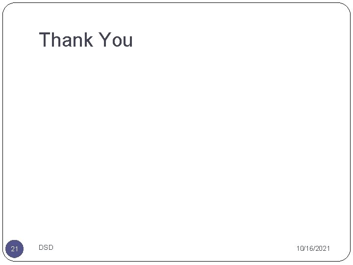 Thank You 21 DSD 10/16/2021 Thank You 21 DSD 10/16/2021