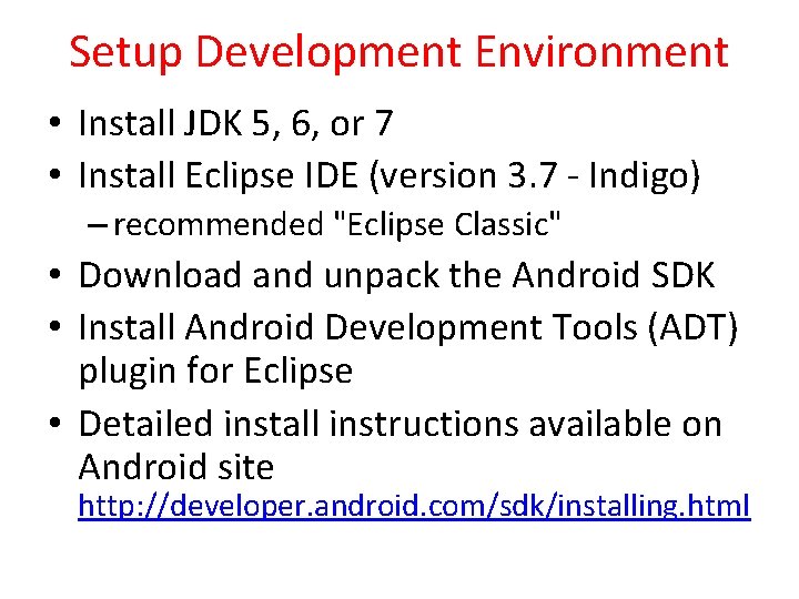 Setup Development Environment • Install JDK 5, 6, or 7 • Install Eclipse IDE