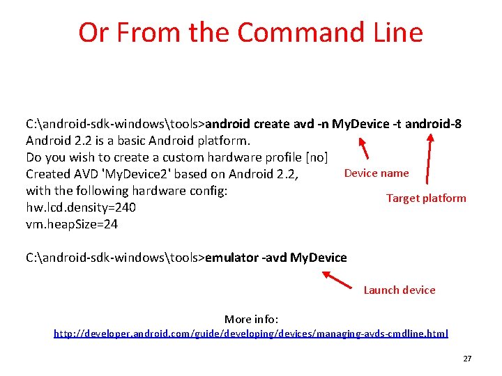 Or From the Command Line C: android-sdk-windowstools>android create avd -n My. Device -t android-8