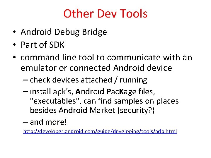 Other Dev Tools • Android Debug Bridge • Part of SDK • command line