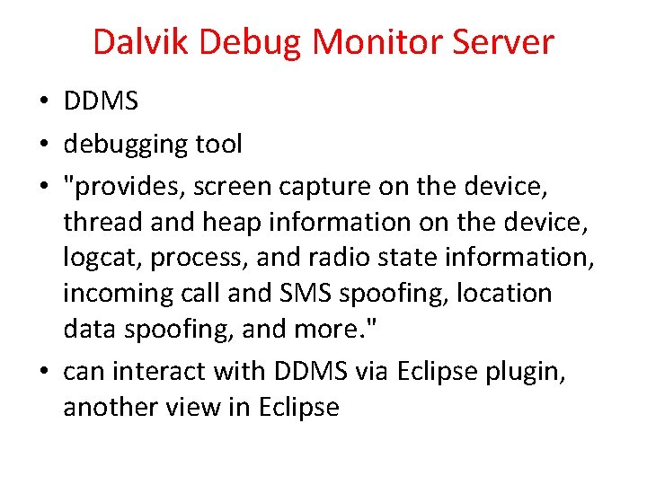 Dalvik Debug Monitor Server • DDMS • debugging tool • "provides, screen capture on