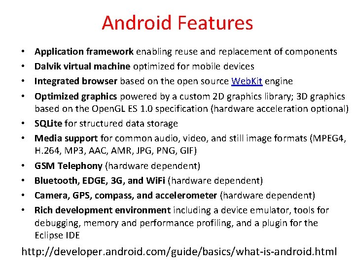 Android Features • • • Application framework enabling reuse and replacement of components Dalvik