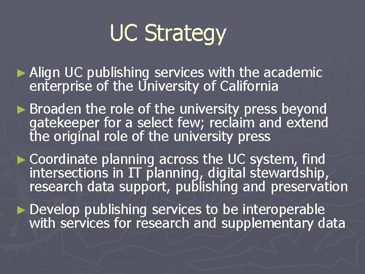 UC Strategy ► Align UC publishing services with the academic enterprise of the University