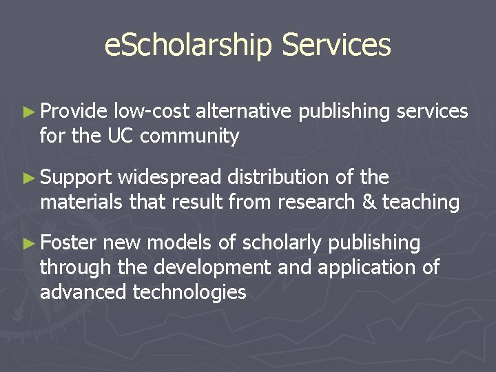 e. Scholarship Services ► Provide low-cost alternative publishing services for the UC community ►