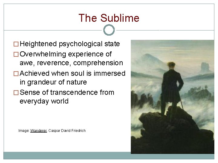 The Sublime � Heightened psychological state � Overwhelming experience of awe, reverence, comprehension �