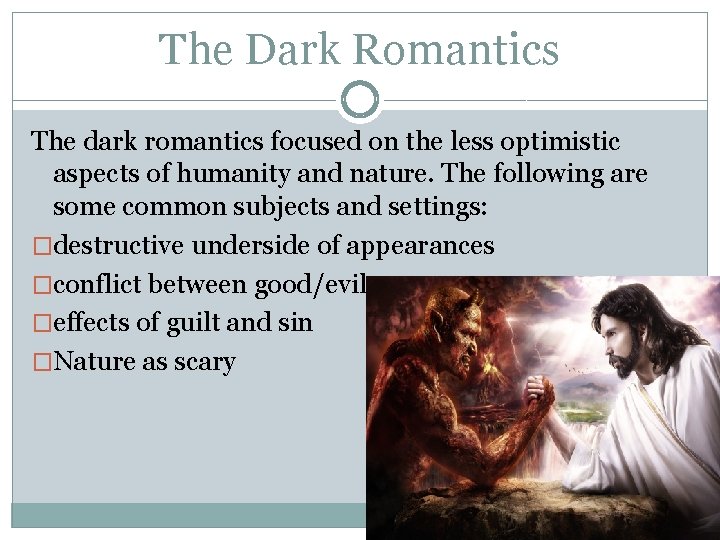 The Dark Romantics The dark romantics focused on the less optimistic aspects of humanity