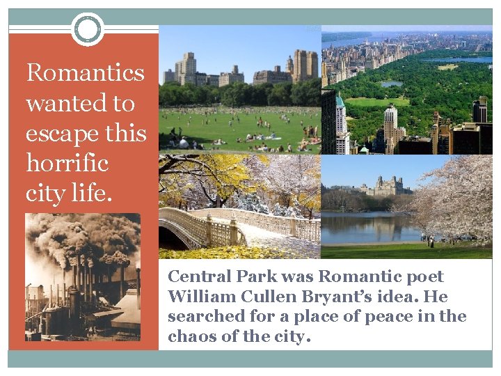 Romantics wanted to escape this horrific city life. Central Park was Romantic poet William