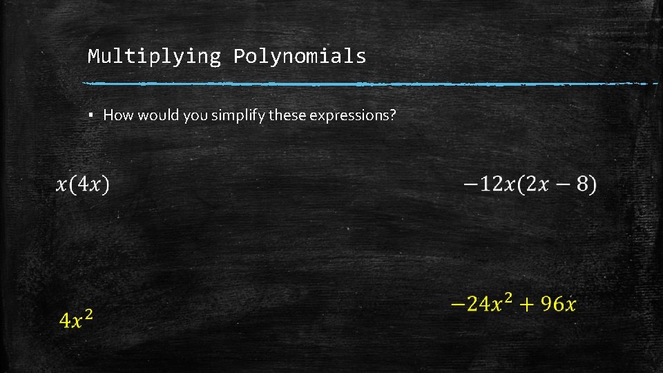 Multiplying Polynomials ▪ How would you simplify these expressions? 
