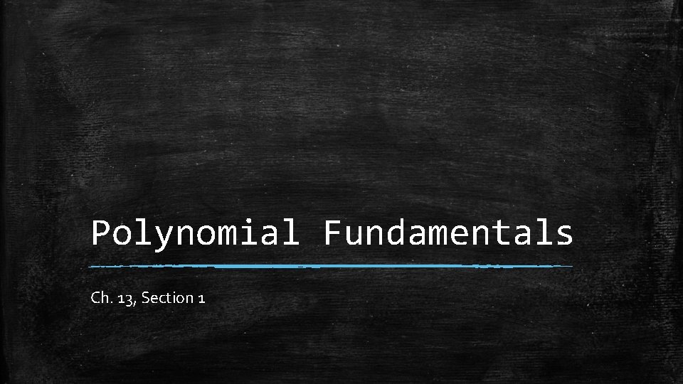Polynomial Fundamentals Ch. 13, Section 1 