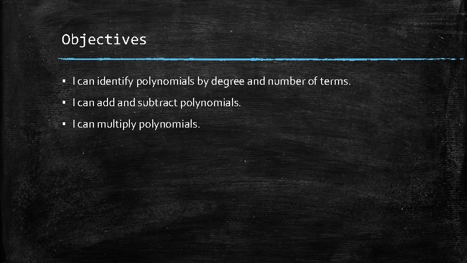 Objectives ▪ I can identify polynomials by degree and number of terms. ▪ I