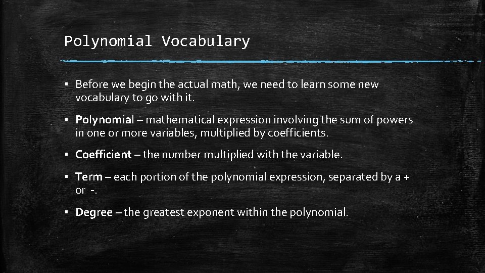 Polynomial Vocabulary ▪ Before we begin the actual math, we need to learn some