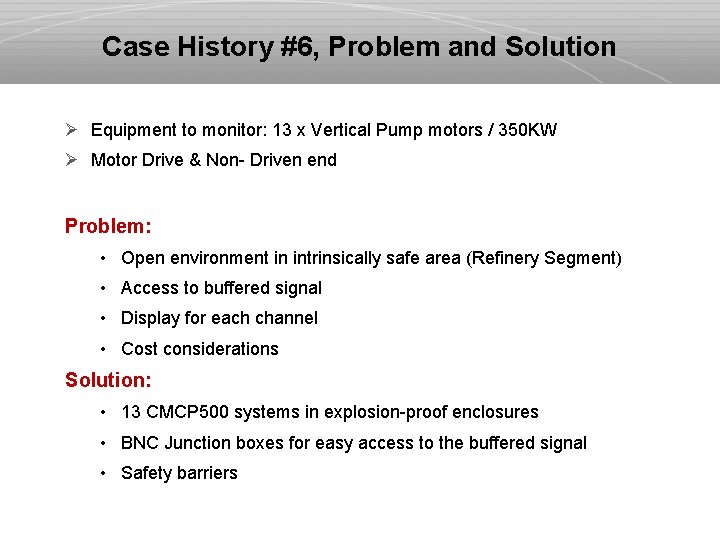 Case History #6, Problem and Solution Ø Equipment to monitor: 13 x Vertical Pump