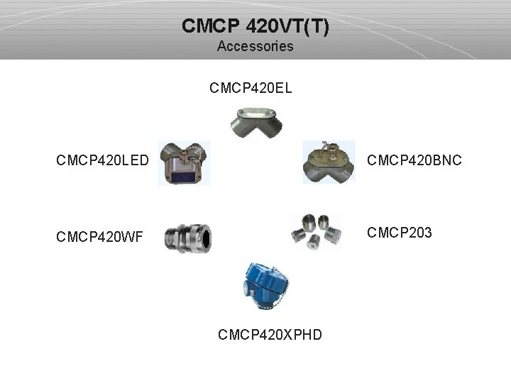 CMCP 420 VT(T) Accessories CMCP 420 EL CMCP 420 LED CMCP 420 BNC CMCP