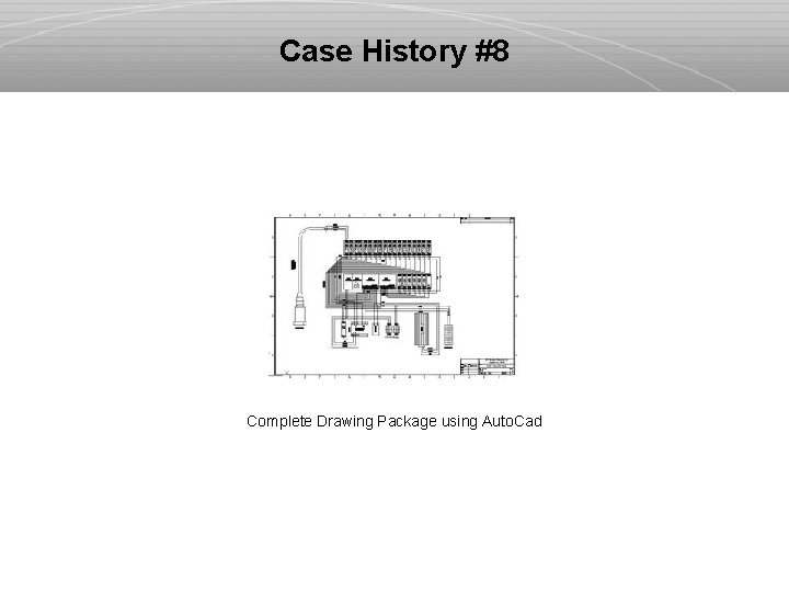 Case History #8 Complete Drawing Package using Auto. Cad 