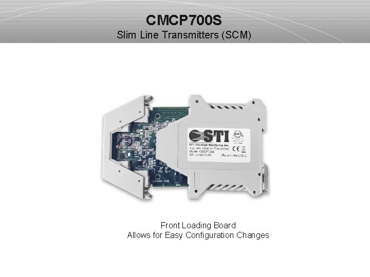 CMCP 700 S Slim Line Transmitters (SCM) Front Loading Board Allows for Easy Configuration