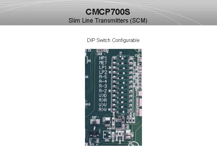 CMCP 700 S Slim Line Transmitters (SCM) DIP Switch Configurable 