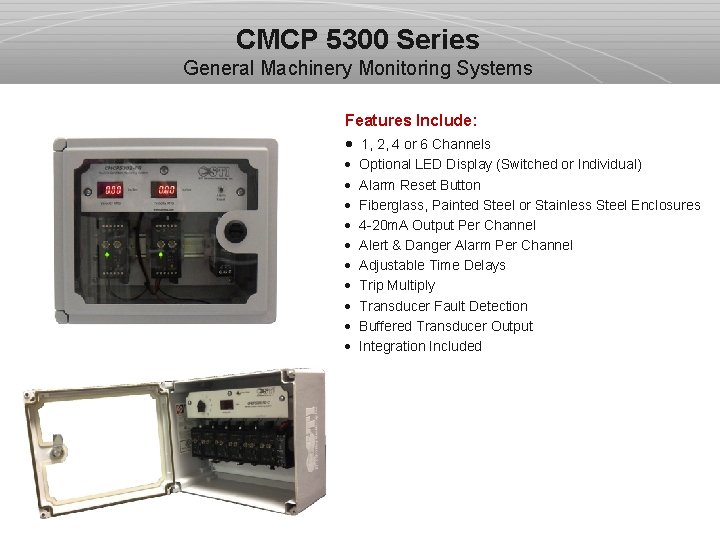 CMCP 5300 Series General Machinery Monitoring Systems Features Include: · 1, 2, 4 or