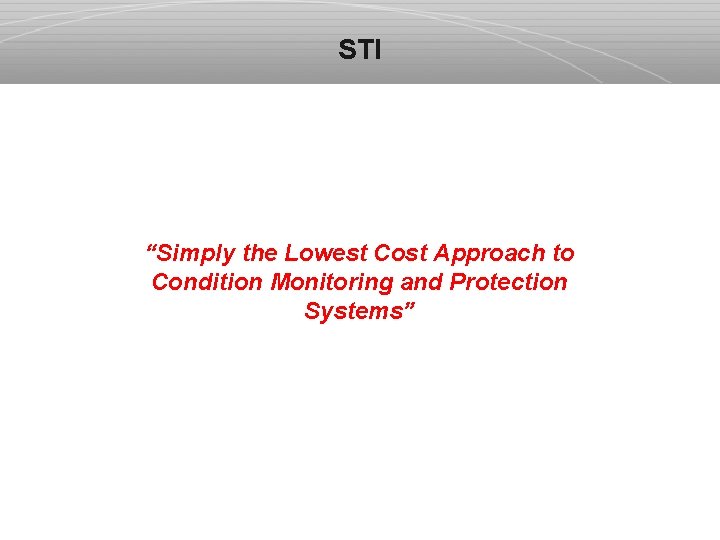 STI “Simply the Lowest Cost Approach to Condition Monitoring and Protection Systems” 