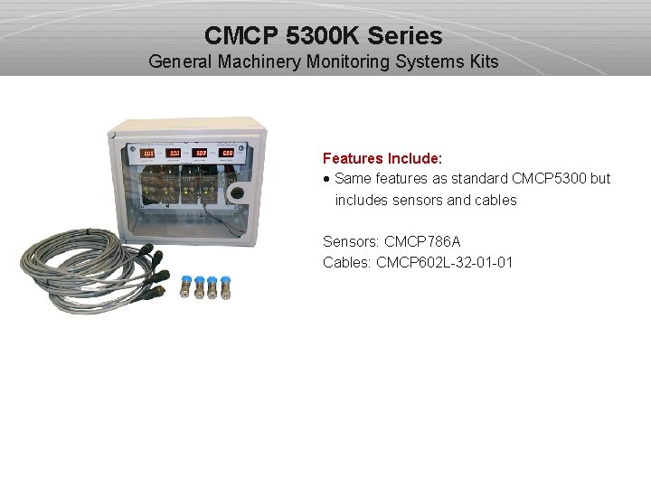 CMCP 5300 K Series General Machinery Monitoring Systems Kits Features Include: · Same features