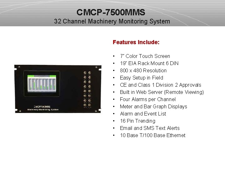 CMCP-7500 MMS 32 Channel Machinery Monitoring System Features Include: • • • 7” Color