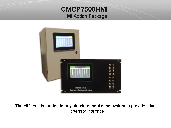 CMCP 7500 HMI Addon Package The HMI can be added to any standard monitoring