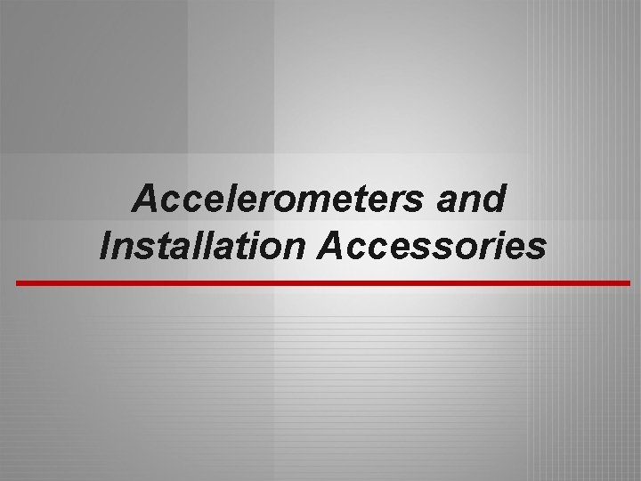 Accelerometers and Installation Accessories 