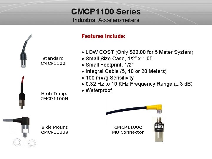 CMCP 1100 Series Industrial Accelerometers Features Include: Standard CMCP 1100 High Temp. CMCP 1100