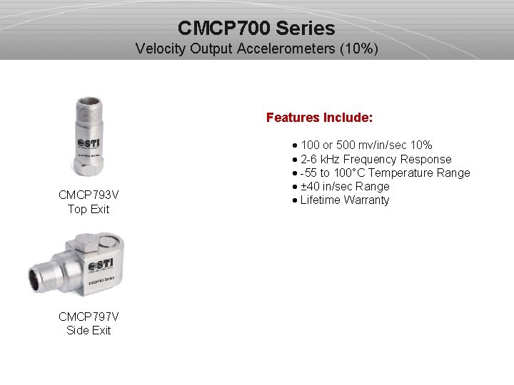 CMCP 700 Series Velocity Output Accelerometers (10%) Features Include: CMCP 793 V Top Exit