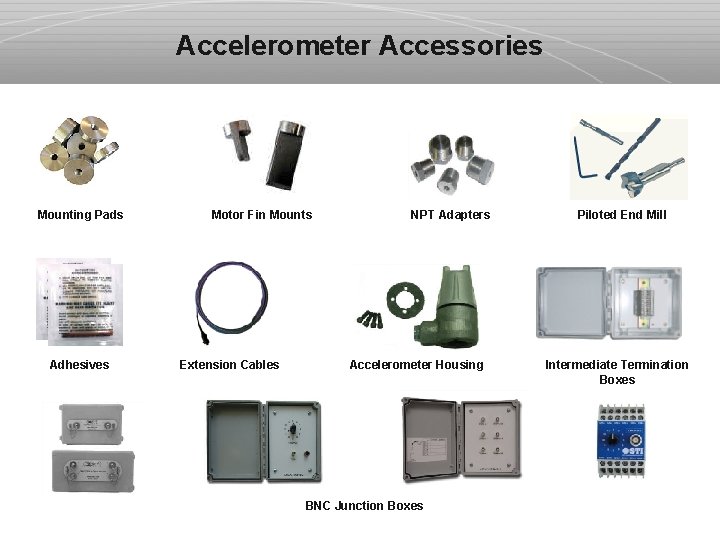 Accelerometer Accessories Mounting Pads Adhesives Motor Fin Mounts Extension Cables NPT Adapters Accelerometer Housing
