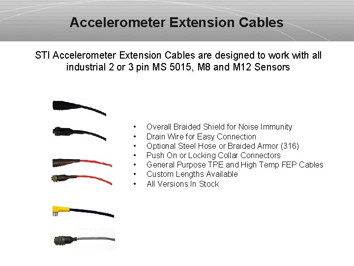 Accelerometer Extension Cables STI Accelerometer Extension Cables are designed to work with all industrial