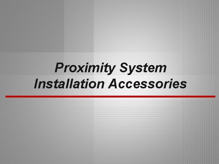 Proximity System Installation Accessories 