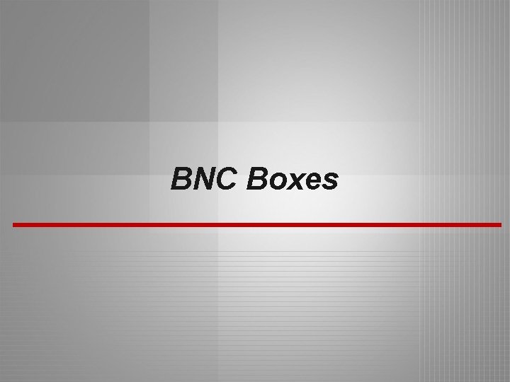 BNC Boxes 