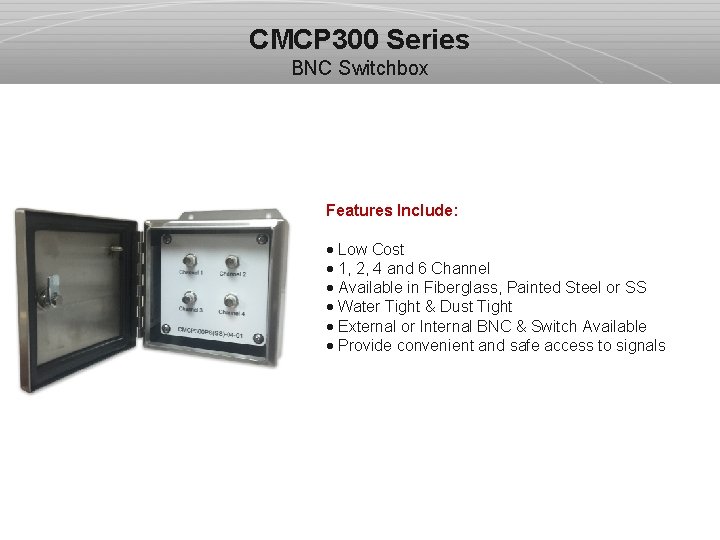 CMCP 300 Series BNC Switchbox Features Include: · Low Cost · 1, 2, 4