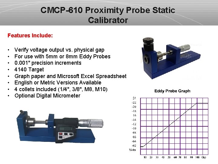 CMCP-610 Proximity Probe Static Calibrator Features Include: • • Verify voltage output vs. physical