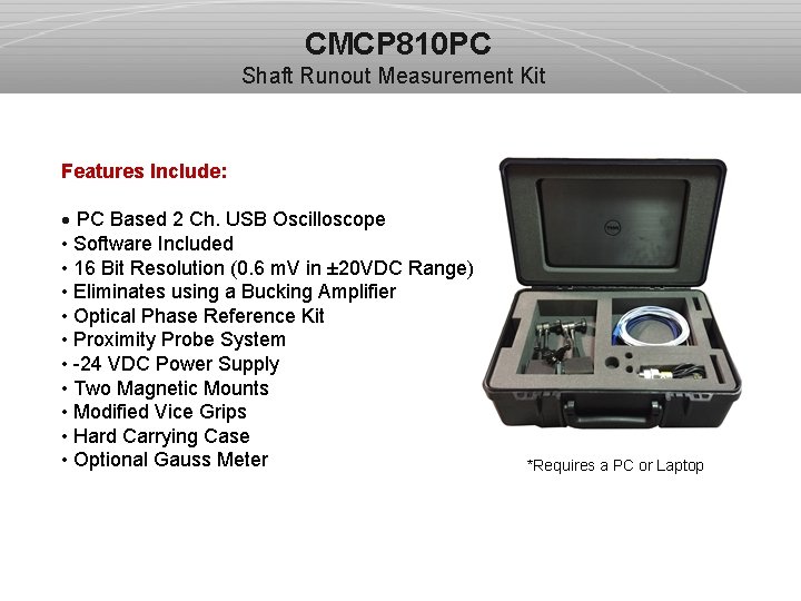 CMCP 810 PC Shaft Runout Measurement Kit Features Include: · PC Based 2 Ch.