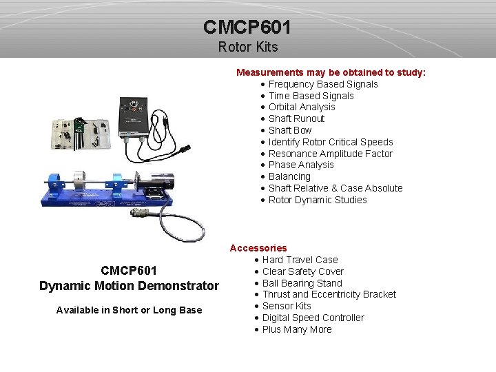 CMCP 601 Rotor Kits Measurements may be obtained to study: · Frequency Based Signals