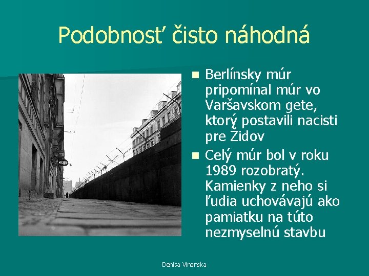 Podobnosť čisto náhodná Berlínsky múr pripomínal múr vo Varšavskom gete, ktorý postavili nacisti pre