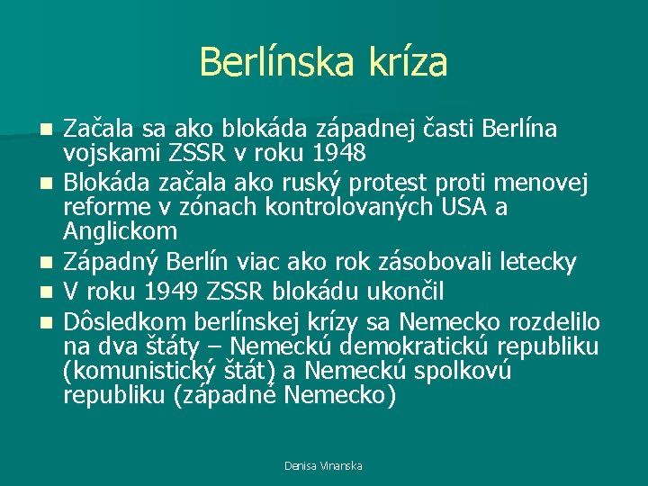 Berlínska kríza n n n Začala sa ako blokáda západnej časti Berlína vojskami ZSSR