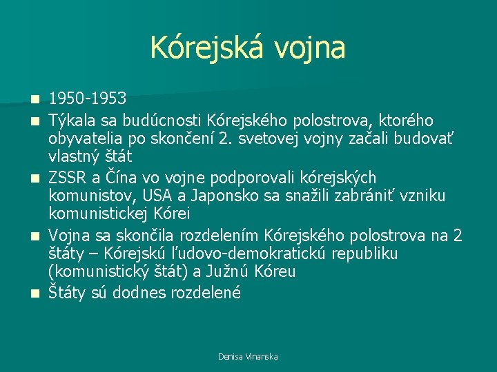 Kórejská vojna n n n 1950 -1953 Týkala sa budúcnosti Kórejského polostrova, ktorého obyvatelia