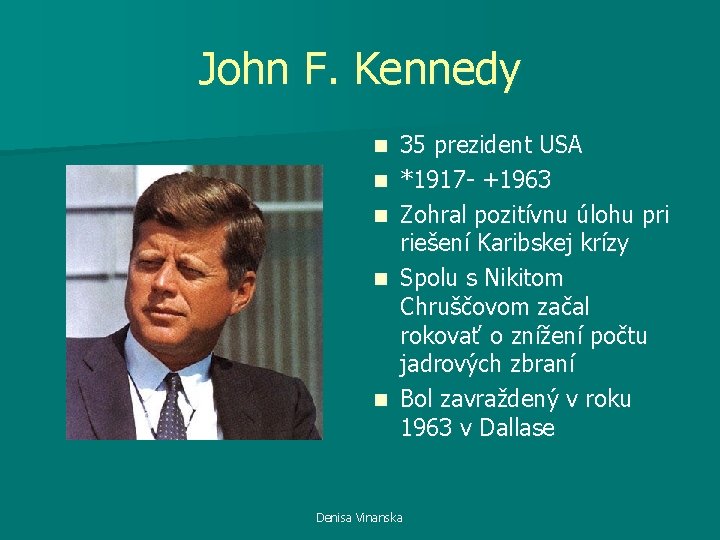 John F. Kennedy n n n 35 prezident USA *1917 - +1963 Zohral pozitívnu