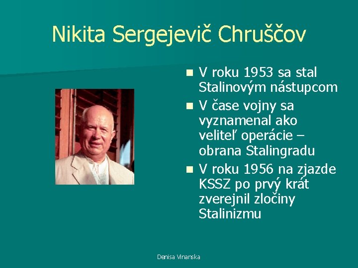 Nikita Sergejevič Chruščov V roku 1953 sa stal Stalinovým nástupcom n V čase vojny