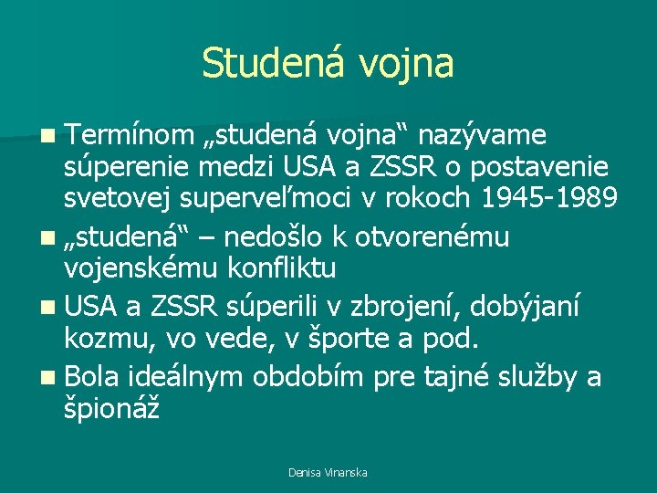 Studená vojna n Termínom „studená vojna“ nazývame súperenie medzi USA a ZSSR o postavenie