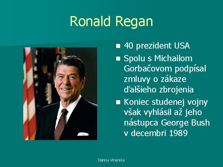 Ronald Regan 40 prezident USA n Spolu s Michailom Gorbačovom podpísal zmluvy o zákaze