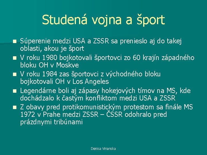 Studená vojna a šport n n n Súperenie medzi USA a ZSSR sa prenieslo