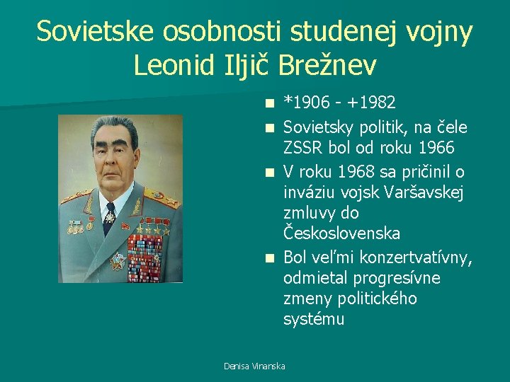 Sovietske osobnosti studenej vojny Leonid Iljič Brežnev n n *1906 - +1982 Sovietsky politik,