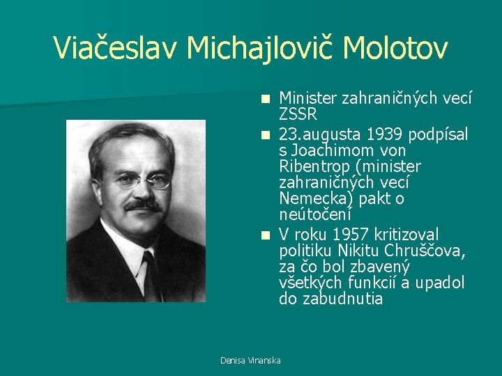 Viačeslav Michajlovič Molotov Minister zahraničných vecí ZSSR n 23. augusta 1939 podpísal s Joachimom