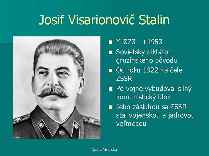 Josif Visarionovič Stalin n n *1878 - +1953 Sovietsky diktátor gruzínskeho pôvodu Od roku